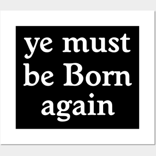 Ye Must Be Born Again Posters and Art